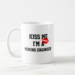 Kiss Me Im A Mining Engineer Mug