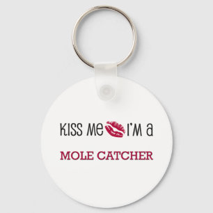 Kiss Me I'm a MOLE CATCHER Key Ring