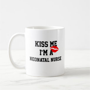 Kiss Me Im A Neonatal Nurse Mug