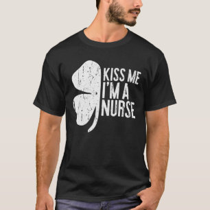 Kiss Me I'm A Nurse Tee Saint Patrick Day Gift