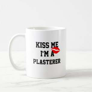 Kiss Me Im A Plasterer Mug