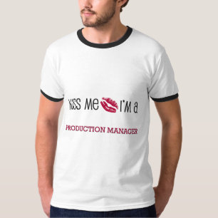 Kiss Me I'm a PRODUCTION MANAGER T-Shirt