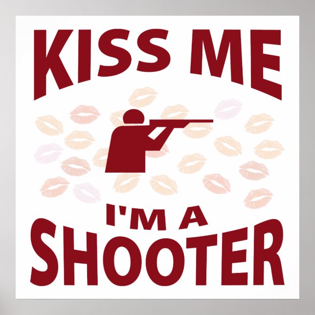 Kiss Me I'm A Shooter Poster (Front)