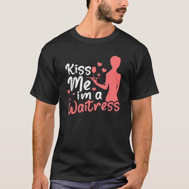 Kiss Me I'm A Waitress  Restaurant Server Worker W T-Shirt (Front)