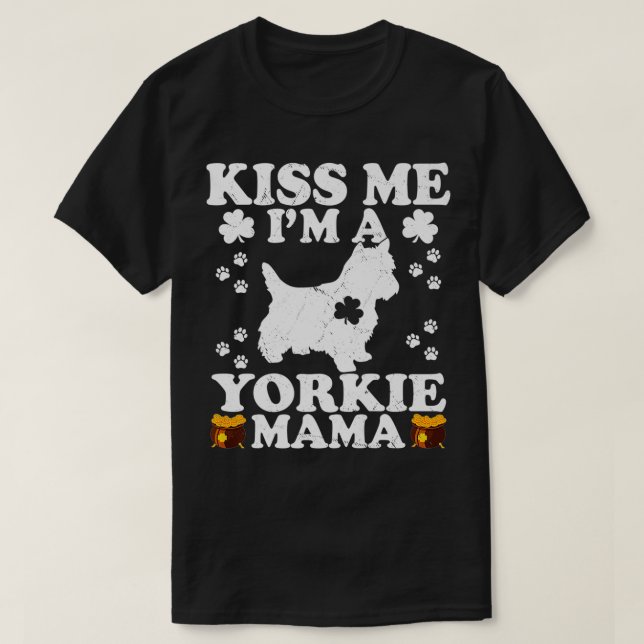 Kiss Me I'm A Yorkie Mama St T-Shirt (Design Front)