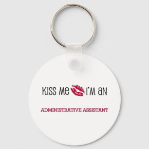 Kiss Me I'm an ADMINISTRATIVE ASSISTANT Key Ring