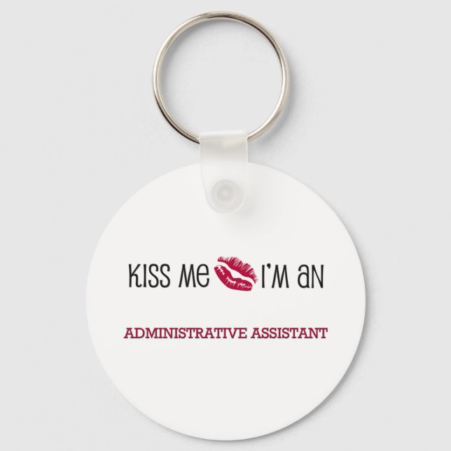 Kiss Me I'm an ADMINISTRATIVE ASSISTANT Key Ring (Front)