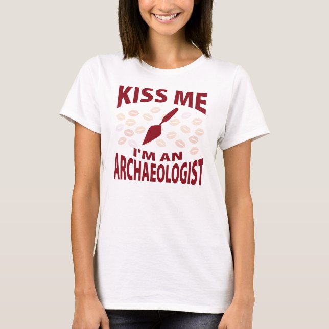 Kiss Me I'm An Archaeologist T-Shirt (Front)