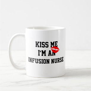 Kiss Me Im An Infusion Nurse Mug