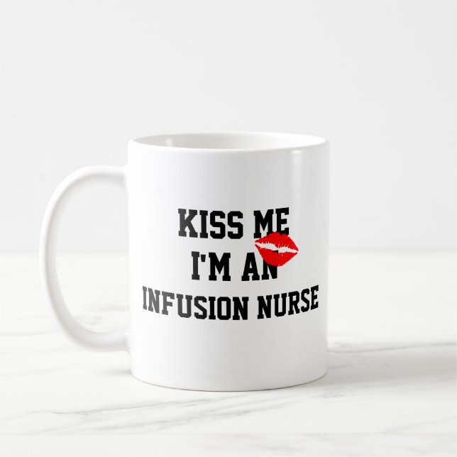 Kiss Me Im An Infusion Nurse Mug (Left)