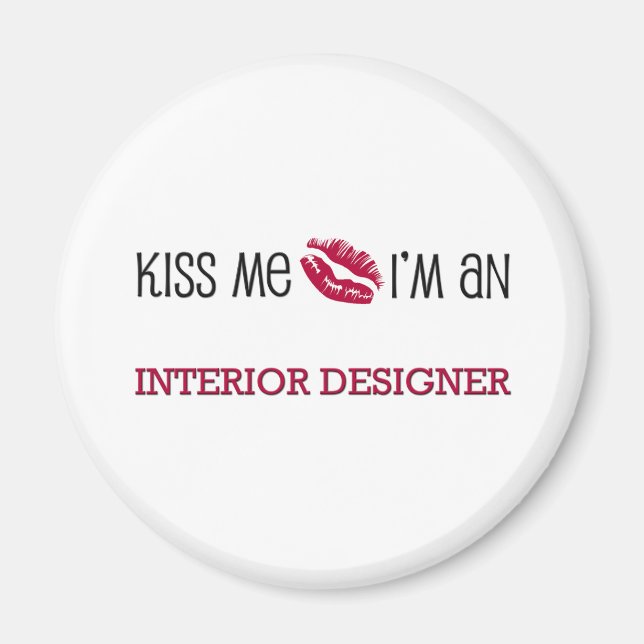 Kiss Me I'm an INTERIOR DESIGNER Magnet (Front)