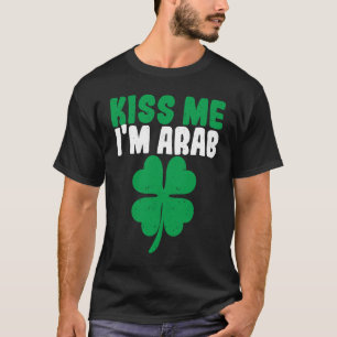 Kiss Me I'm Arab Irish Shamrock St Patricks Day Dr T-Shirt