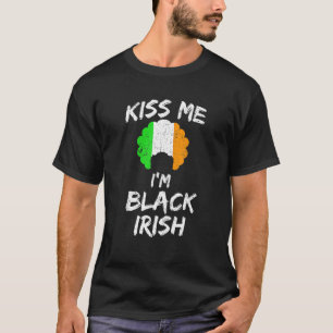 Kiss Me I'm Black Irish Funny Saint Patrick Day Gi T-Shirt