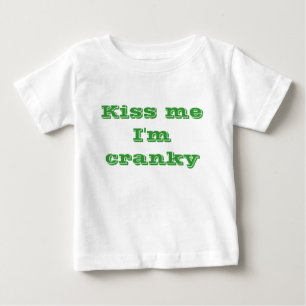Kiss me I'm cranky Baby T-Shirt