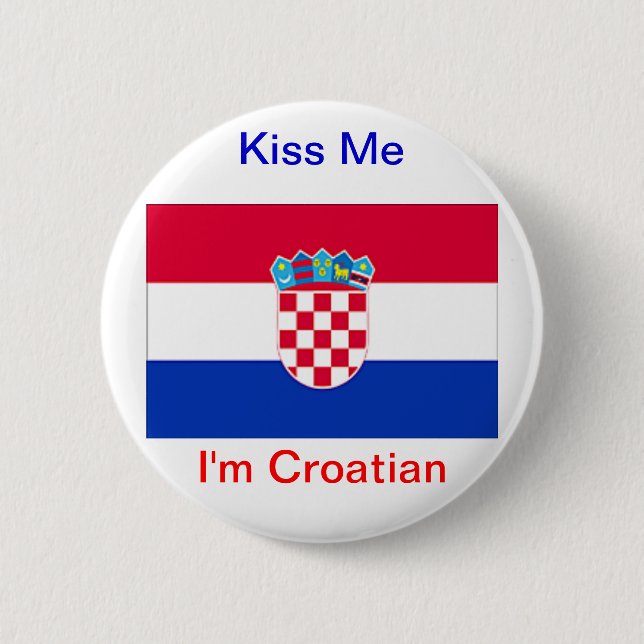 Kiss Me I'm Croatian! 6 Cm Round Badge (Front)
