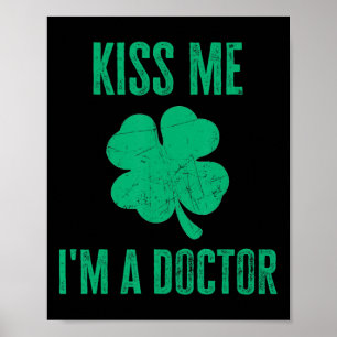 Kiss Me Im Doctor Shirt Funny Irish St. Patricks D Poster