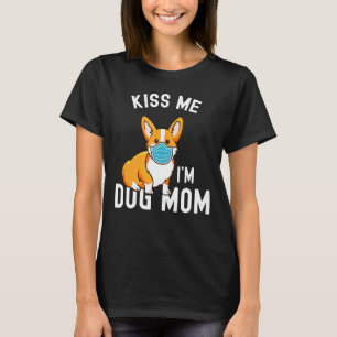 Kiss Me Im Dog Mum And Vaccinated Face Mask Corgi T-Shirt