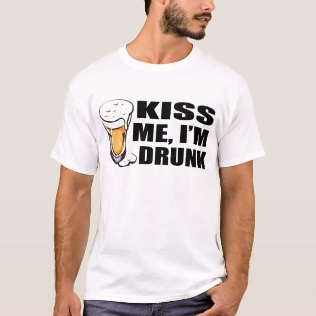 Kiss me Im Drunk T-Shirt (Front)
