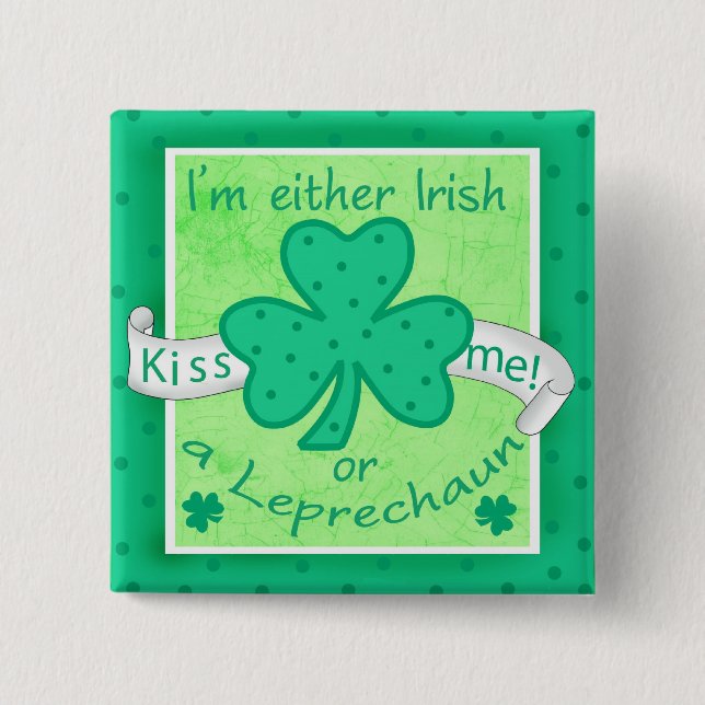 Kiss Me - I'm Either Irish or a Leprechaun Badge (Front)