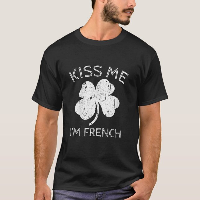 Kiss Me I'm French Saint Patrick Day Presents T-Shirt (Front)