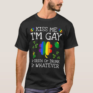 Kiss Me I'm Gay Or Irish Or Drunk Or Whatever Funn T-Shirt