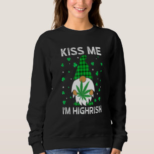 Kiss Me I'm Highrish Cute Gnome Patrick's Weed Day Sweatshirt