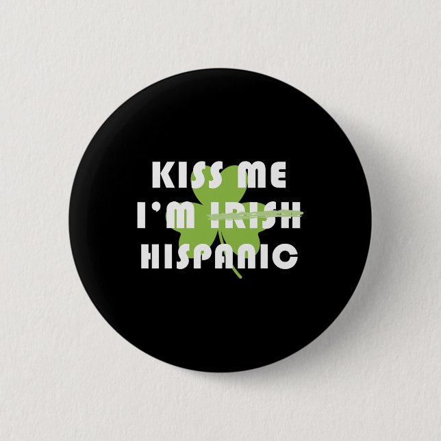 Kiss Me Im Hispanic Not Irish Funny St Patricks Da 6 Cm Round Badge (Front)