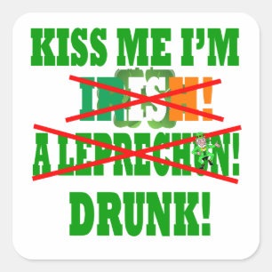 Kiss me I'm Irish, a leprechaun,drunk! Square Sticker