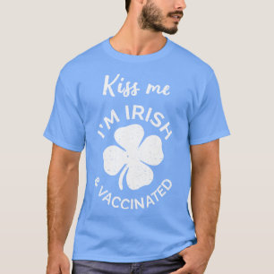 Kiss Me Im Irish And Vaccinated I St Patricks Day T-Shirt