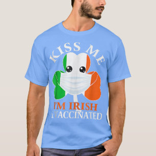 Kiss Me I'm Irish And Vaccinated St Face Mask Patr T-Shirt
