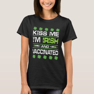Kiss Me I'm Irish And Vaccinated St Patrick Day Ce T-Shirt