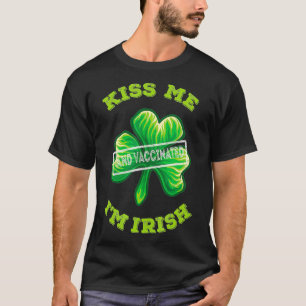 Kiss Me I'm Irish and Vaccinated St Patrick's Day  T-Shirt