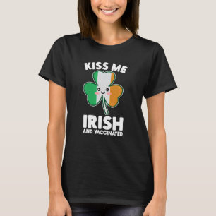 Kiss Me I'm Irish And Vaccinated St Patrick's Day T-Shirt
