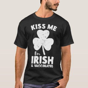 Kiss Me I'm Irish And Vaccinated St T-Shirt