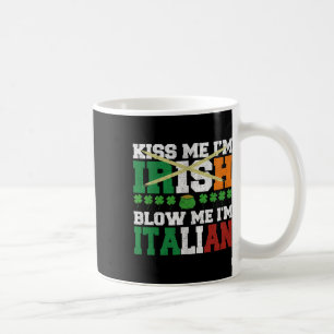 Kiss Me I'm Irish Blow Me I'm Italian St Patricks  Coffee Mug