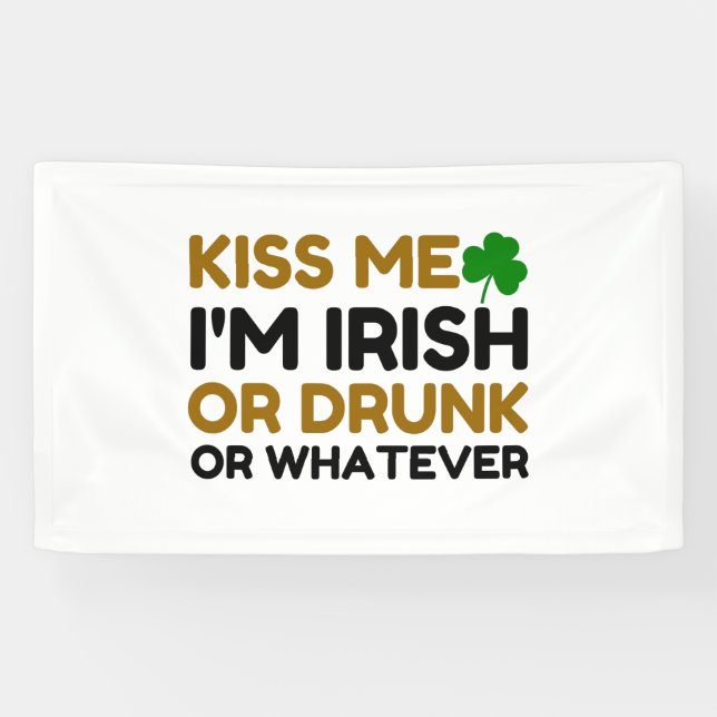KISS ME I'M IRISH DRUNK OR WHATEVER COUPLE BANNER (Horizontal)