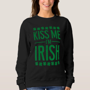 Kiss Me I'm Irish Funny Clover Shamrock St Patrick Sweatshirt
