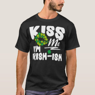 Kiss Me I'm Irish Ish St. Patrick's Day Funny 4 T-Shirt