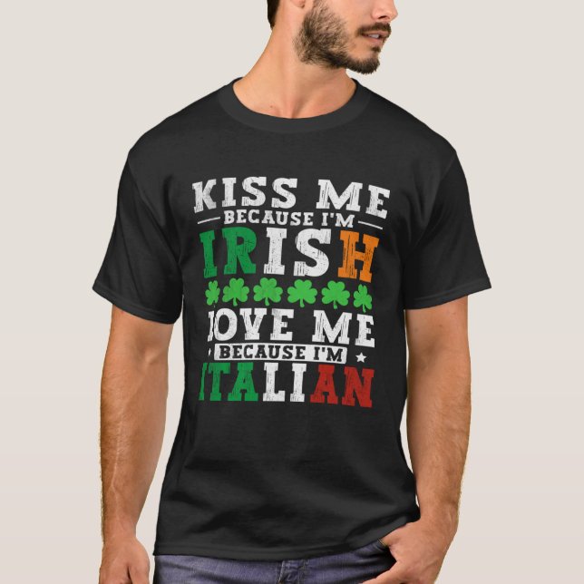 Kiss me Im Irish love me Im Italian St Patricks Pr T-Shirt (Front)