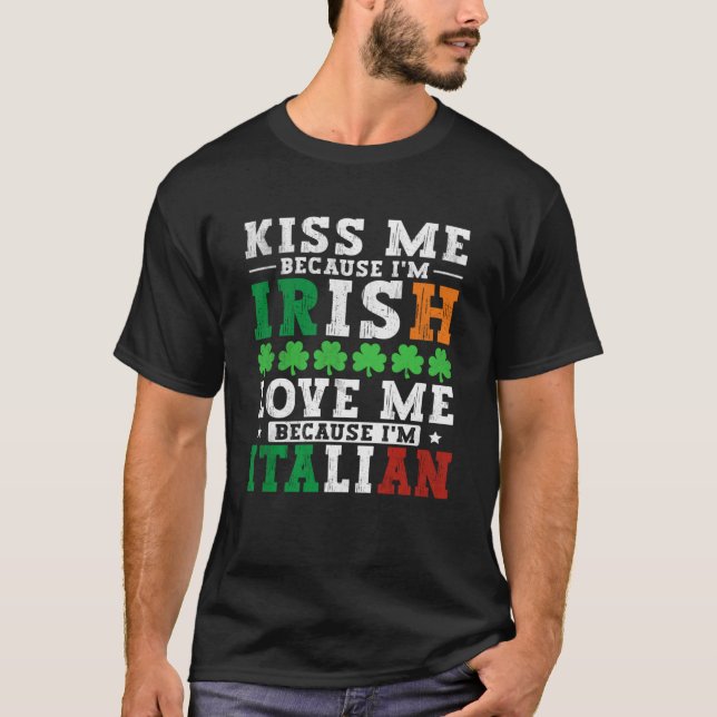 Kiss me Im Irish love me Im Italian St Patricks Pr T-Shirt (Front)