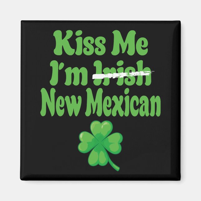 Kiss Me Im Irish New Mexican  Magnet (Front)