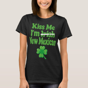 Kiss Me Im Irish New Mexican  T-Shirt