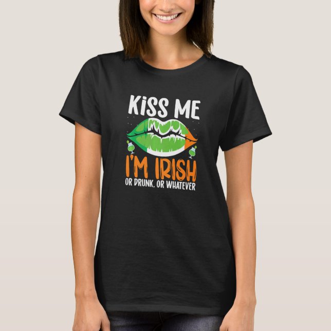 Kiss me Im Irish Or Drunk Or Whaterver St Patricks T-Shirt (Front)
