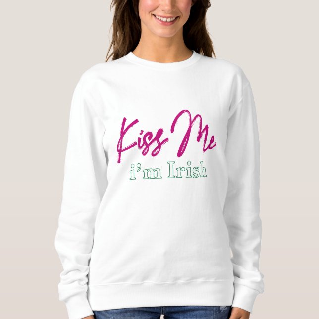 'kiss me i'm irish' sweatshirt (Front)