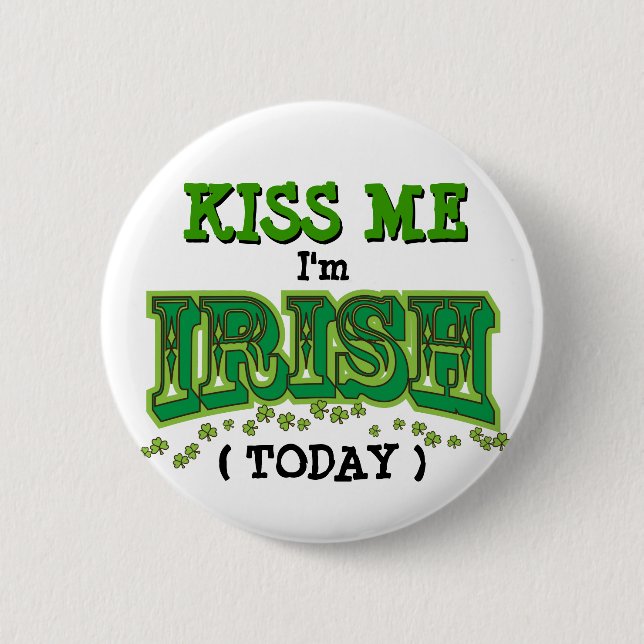 Kiss Me I'm Irish Today Funny Pin (Front)
