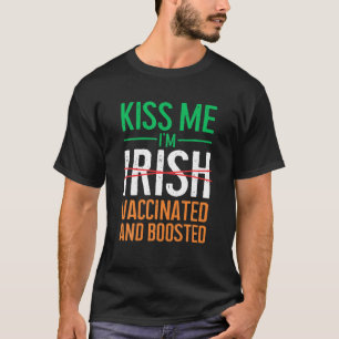 Kiss Me I'm Irish Vaccinated And Boosted St. Patri T-Shirt