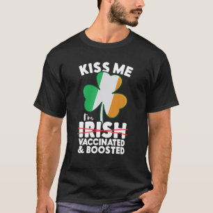 Kiss Me I'm Irish Vaccinated And Boosted St. Patri T-Shirt