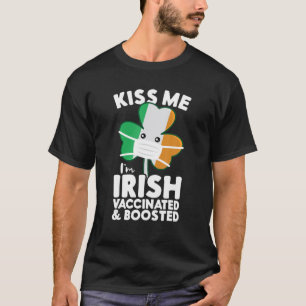 Kiss Me I'm Irish Vaccinated And Boosted St. Patri T-Shirt