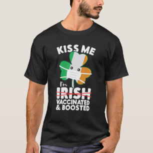 Kiss Me I'm Irish Vaccinated And Boosted St. Patri T-Shirt
