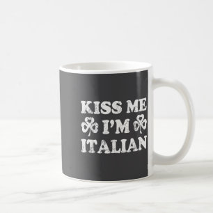 Kiss Me Im Italian Italia St Patricks Day Irish Me Coffee Mug